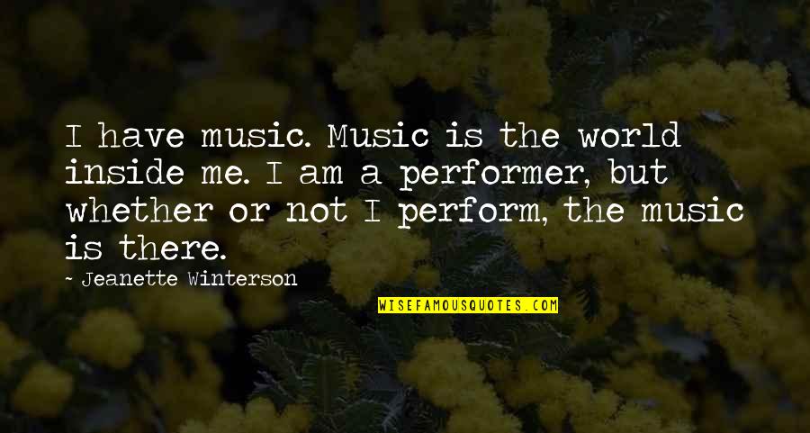 Poures Selinorizas Quotes By Jeanette Winterson: I have music. Music is the world inside