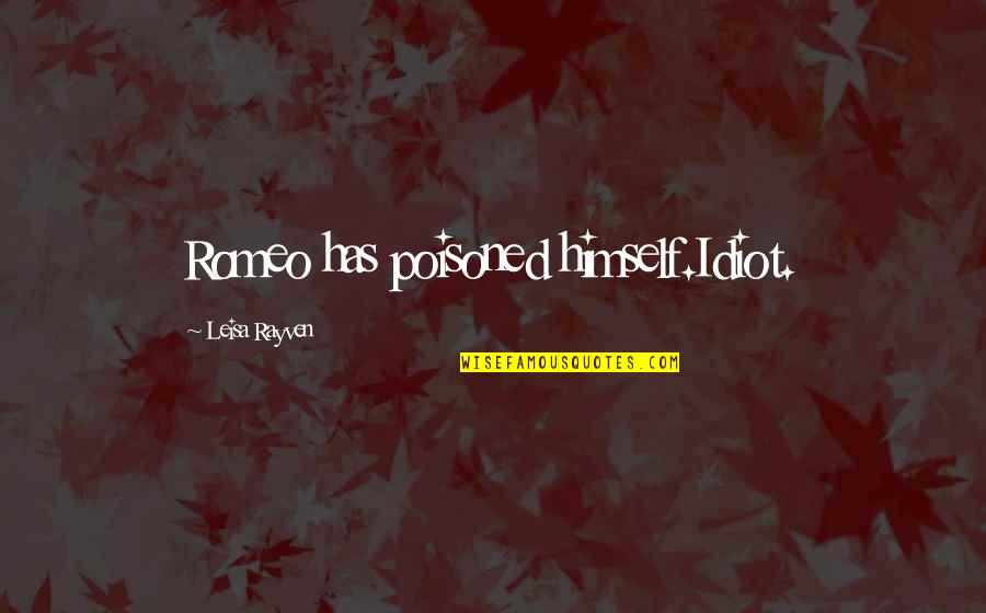 Pouring Blessing Quotes By Leisa Rayven: Romeo has poisoned himself.Idiot. Pouring Blessing Quotes By Leisa Rayven: Romeo has poisoned himself.Idiot.