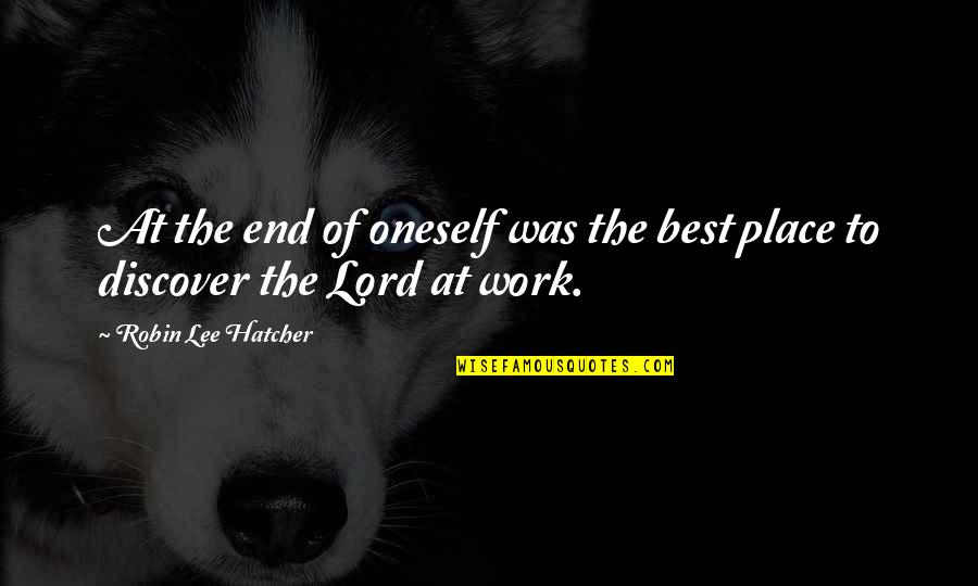 Pouring Blessing Quotes By Robin Lee Hatcher: At the end of oneself was the best Pouring Blessing Quotes By Robin Lee Hatcher: At the end of oneself was the best