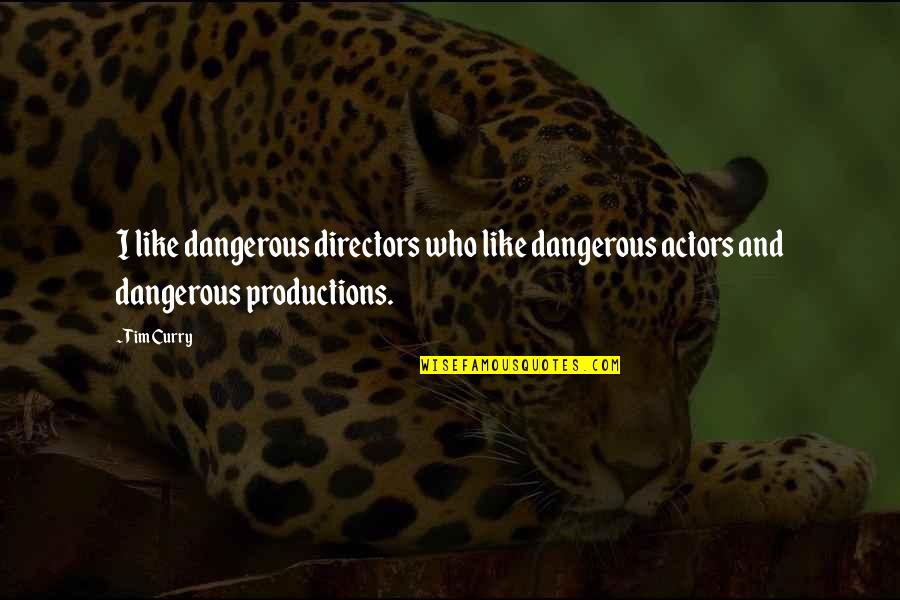 Pouring Blessing Quotes By Tim Curry: I like dangerous directors who like dangerous actors