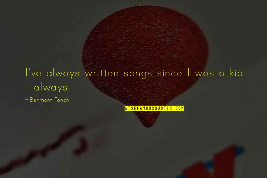 Pouring Drinks Quotes By Benmont Tench: I've always written songs since I was a Pouring Drinks Quotes By Benmont Tench: I've always written songs since I was a