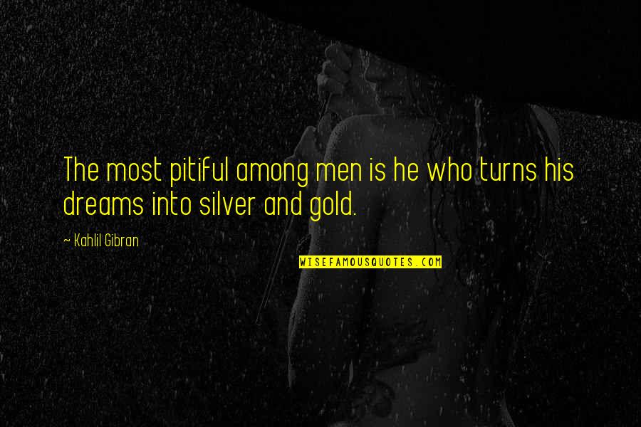 Pouring Drinks Quotes By Kahlil Gibran: The most pitiful among men is he who