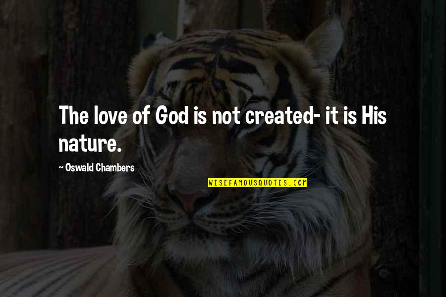 Pouring Drinks Quotes By Oswald Chambers: The love of God is not created- it Pouring Drinks Quotes By Oswald Chambers: The love of God is not created- it