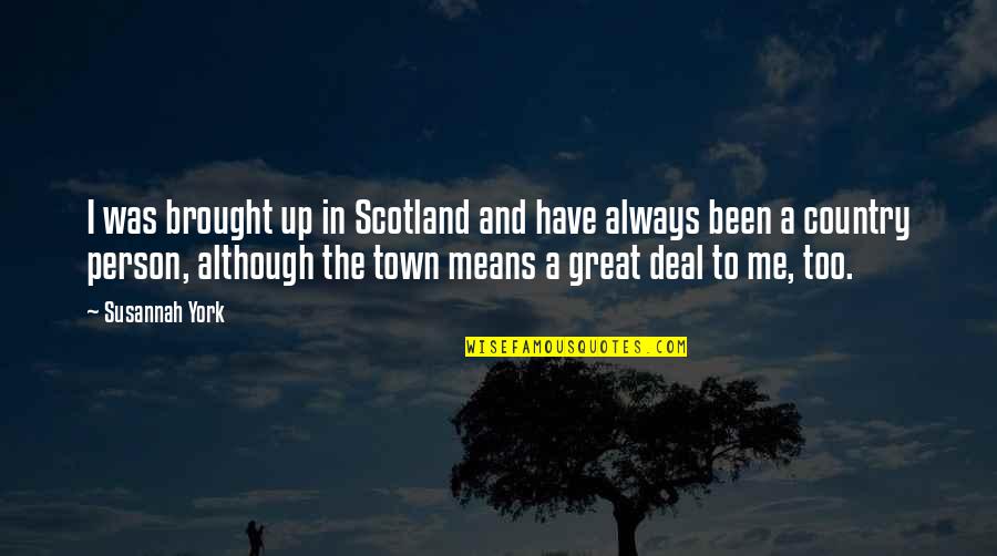 Pouring Heart Out Quotes By Susannah York: I was brought up in Scotland and have