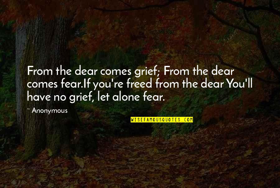 Pouring Love Quotes By Anonymous: From the dear comes grief; From the dear