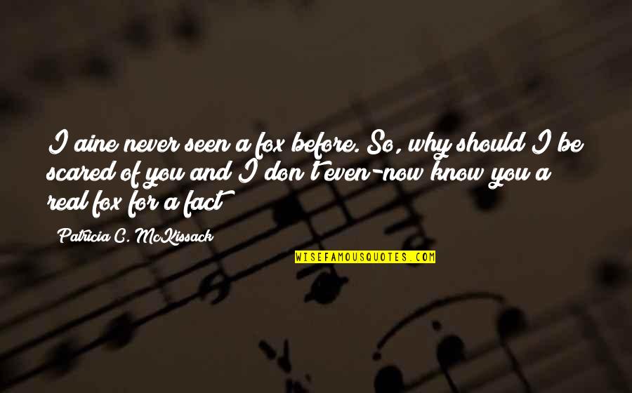 Pouring Out Your Heart To Someone Quotes By Patricia C. McKissack: I aine never seen a fox before. So,