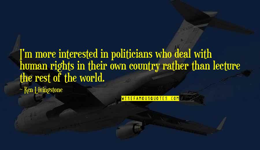 Pourquery Vente Quotes By Ken Livingstone: I'm more interested in politicians who deal with