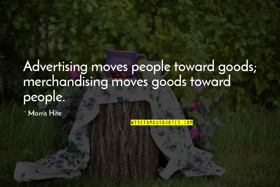 Pourquery Vente Quotes By Morris Hite: Advertising moves people toward goods; merchandising moves goods