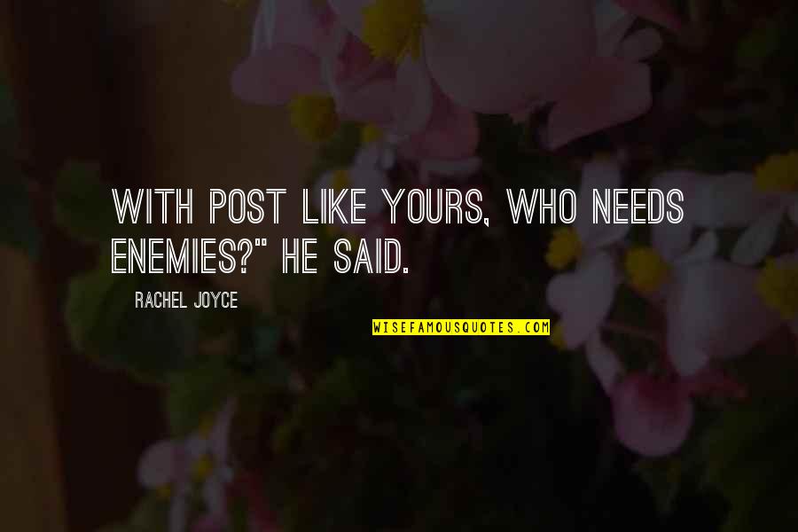Pourrait On Quotes By Rachel Joyce: With post like yours, who needs enemies?" he