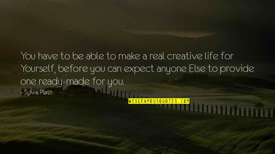 Pourri Quotes By Sylvia Plath: You have to be able to make a
