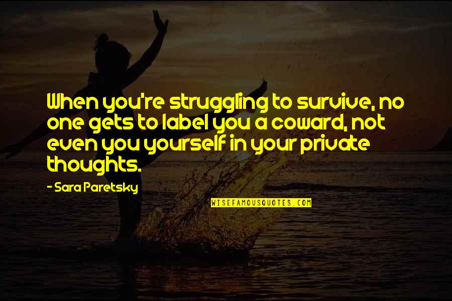 Pourriture Grise Quotes By Sara Paretsky: When you're struggling to survive, no one gets