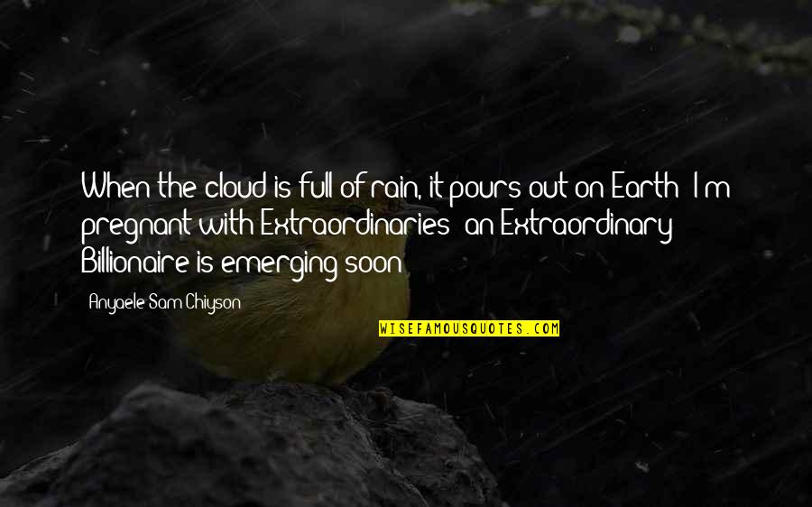 Pours Quotes By Anyaele Sam Chiyson: When the cloud is full of rain, it