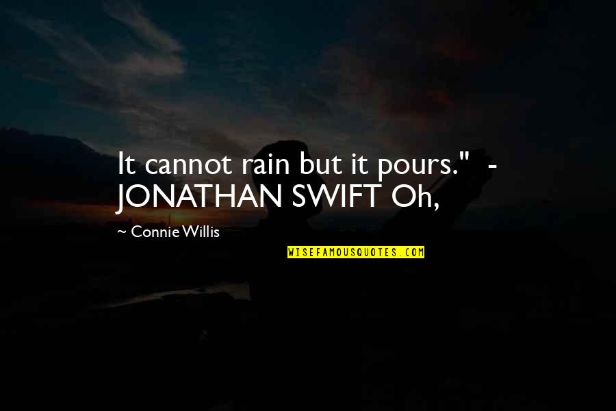 Pours Quotes By Connie Willis: It cannot rain but it pours." - JONATHAN