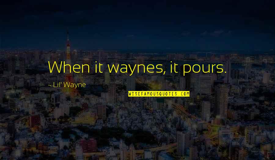 Pours Quotes By Lil' Wayne: When it waynes, it pours.