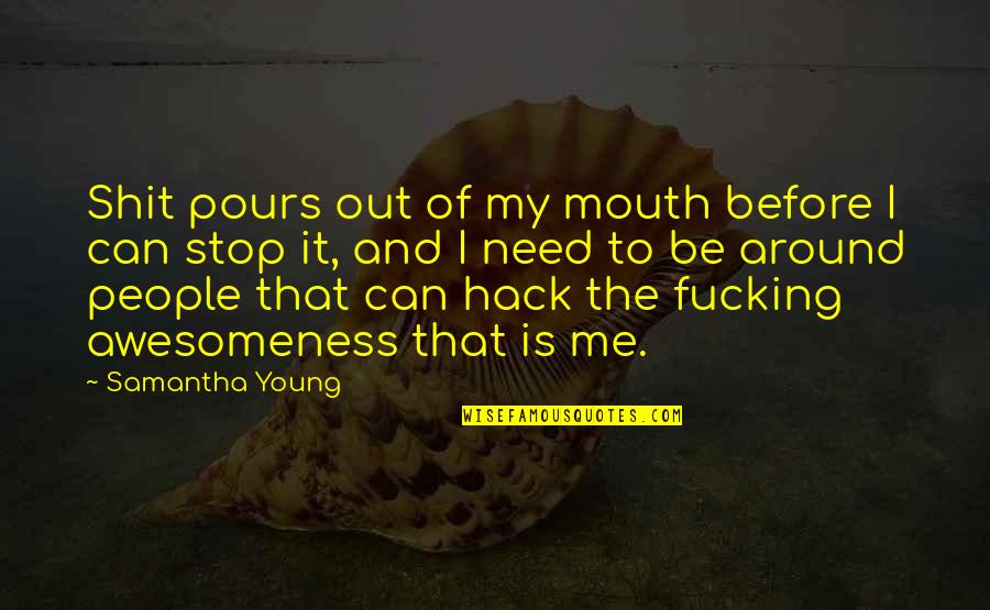 Pours Quotes By Samantha Young: Shit pours out of my mouth before I
