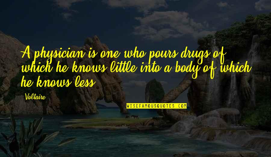Pours Quotes By Voltaire: A physician is one who pours drugs of