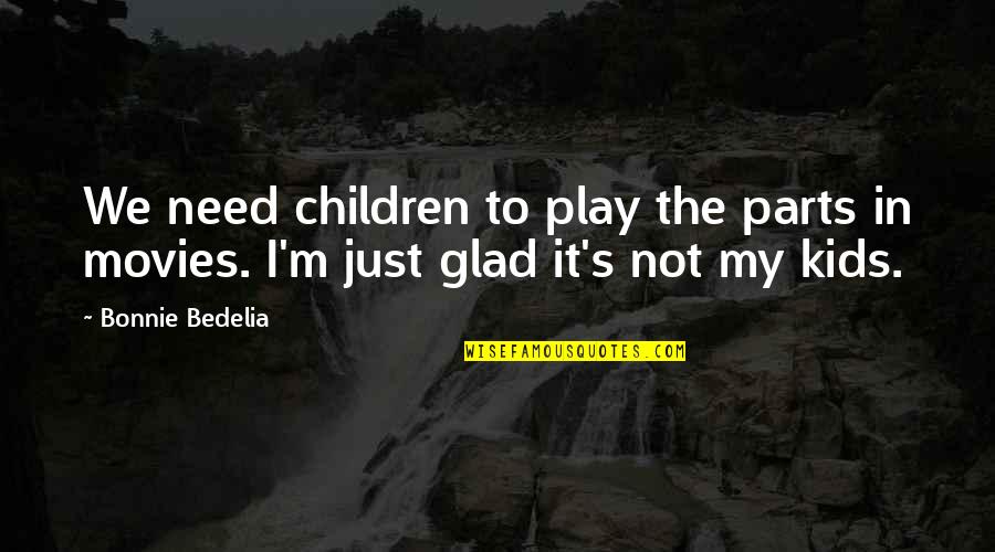 Pourtant Lyrics Quotes By Bonnie Bedelia: We need children to play the parts in