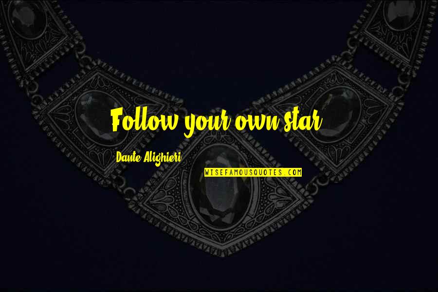 Pourtours Quotes By Dante Alighieri: Follow your own star!