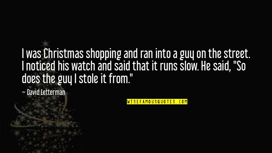 Pourtours Quotes By David Letterman: I was Christmas shopping and ran into a