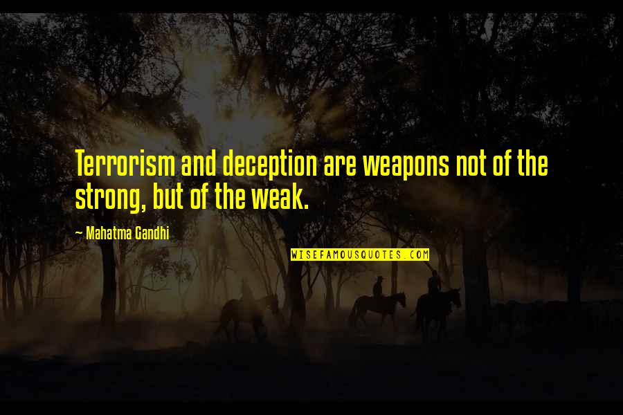 Pourtray Quotes By Mahatma Gandhi: Terrorism and deception are weapons not of the