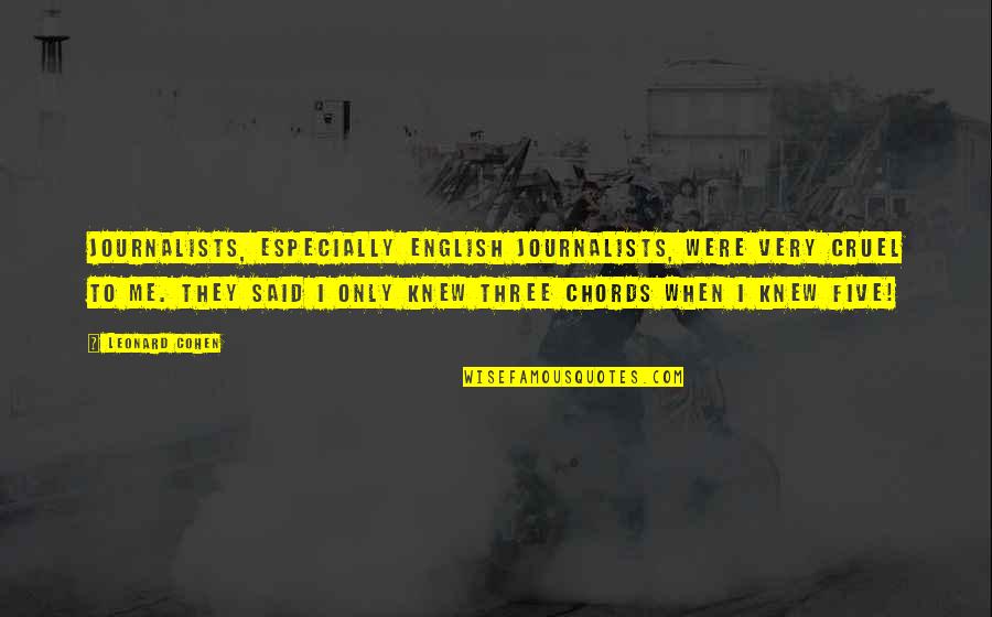 Pousar Sinonimo Quotes By Leonard Cohen: Journalists, especially English journalists, were very cruel to Pousar Sinonimo Quotes By Leonard Cohen: Journalists, especially English journalists, were very cruel to