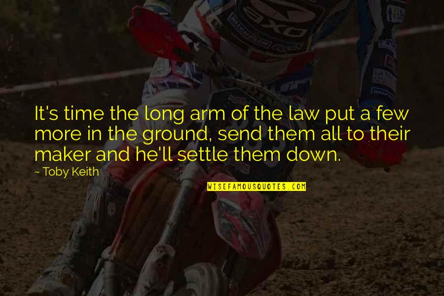 Pouseilala Quotes By Toby Keith: It's time the long arm of the law Pouseilala Quotes By Toby Keith: It's time the long arm of the law