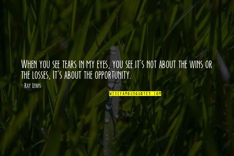 Pouser Kacha Quotes By Ray Lewis: When you see tears in my eyes, you