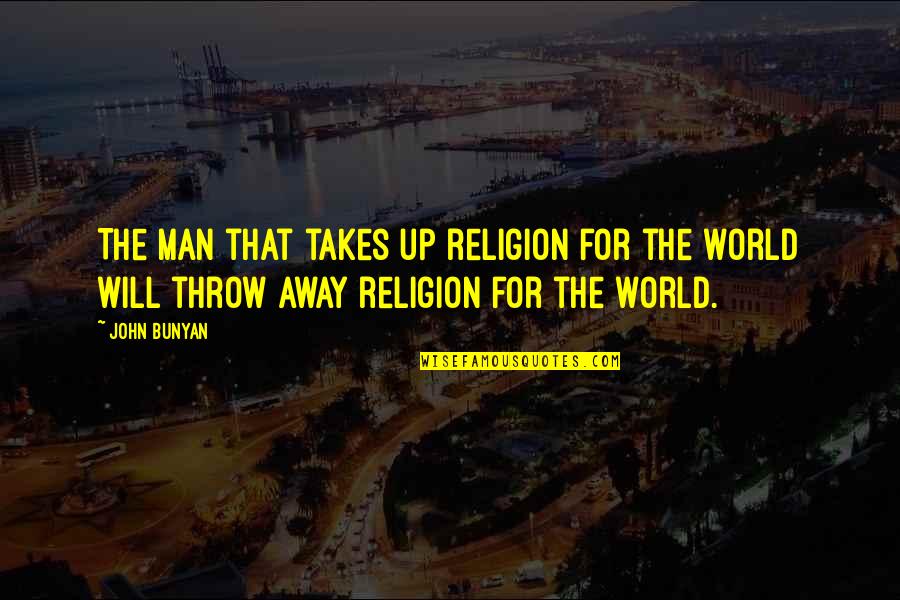 Pousette Pour Quotes By John Bunyan: The man that takes up religion for the