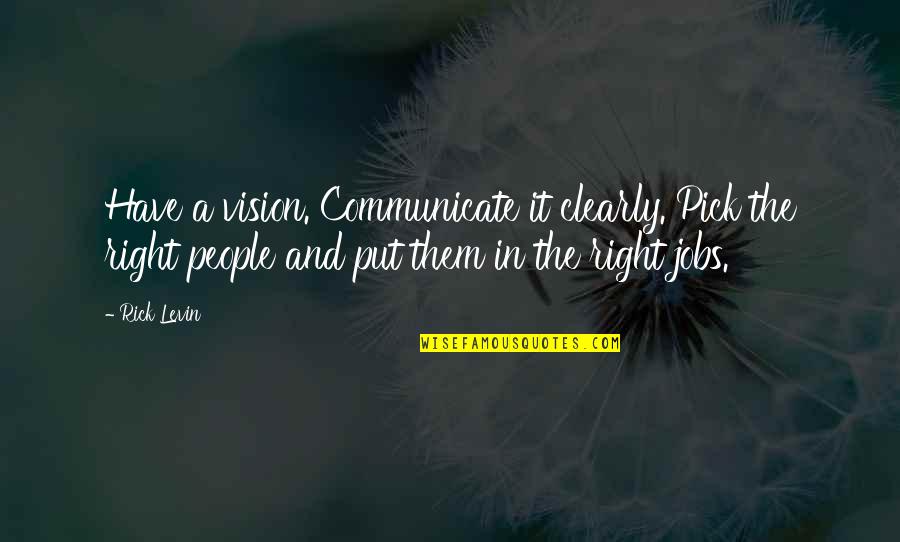 Pousette Quotes By Rick Levin: Have a vision. Communicate it clearly. Pick the