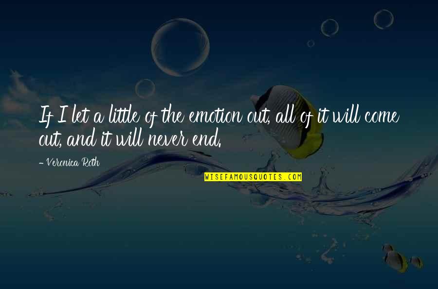 Pousette Quotes By Veronica Roth: If I let a little of the emotion Pousette Quotes By Veronica Roth: If I let a little of the emotion