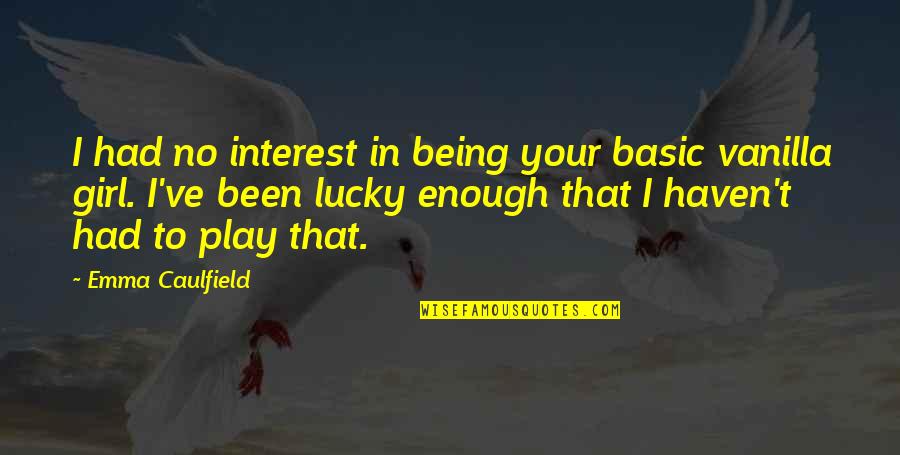 Pouso Da Quotes By Emma Caulfield: I had no interest in being your basic Pouso Da Quotes By Emma Caulfield: I had no interest in being your basic