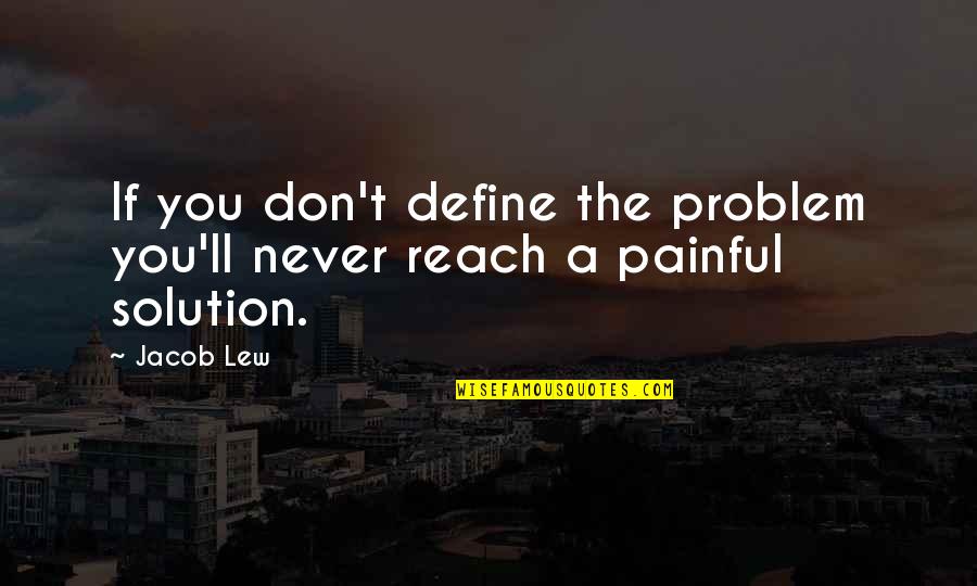 Pouso Da Quotes By Jacob Lew: If you don't define the problem you'll never