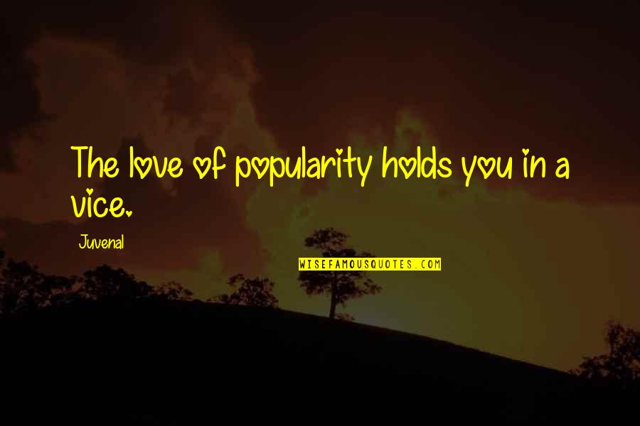 Poussah Quotes By Juvenal: The love of popularity holds you in a
