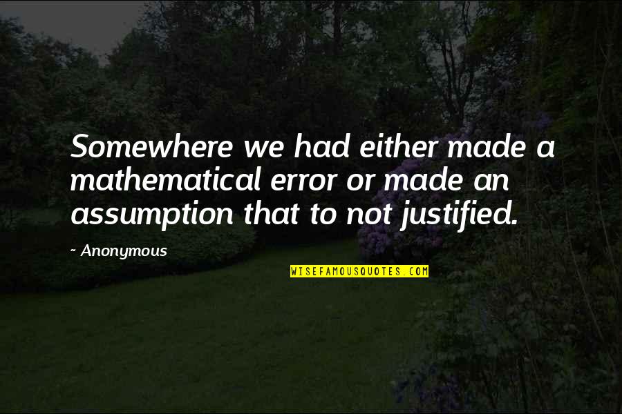Pousser Synonyme Quotes By Anonymous: Somewhere we had either made a mathematical error