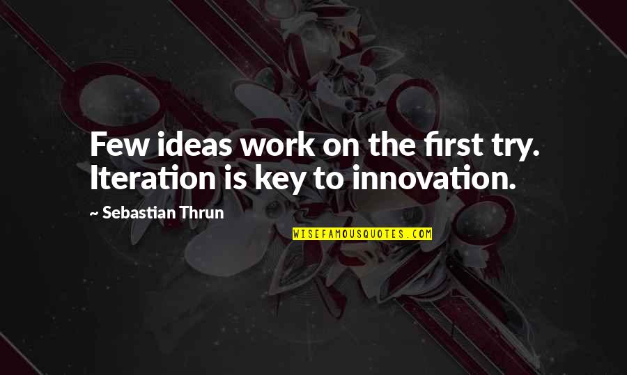 Poussey And Taystee Quotes By Sebastian Thrun: Few ideas work on the first try. Iteration Poussey And Taystee Quotes By Sebastian Thrun: Few ideas work on the first try. Iteration