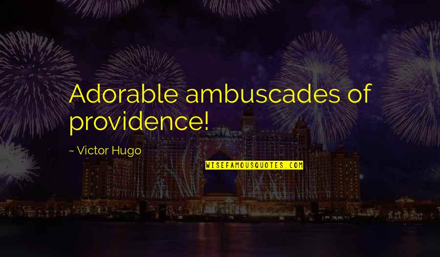 Poussi Quotes By Victor Hugo: Adorable ambuscades of providence!