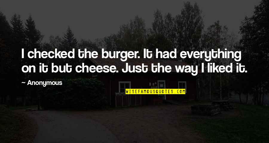 Poussiere Dange Quotes By Anonymous: I checked the burger. It had everything on