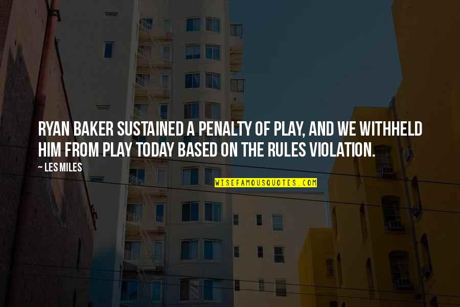 Poussin Paintings Quotes By Les Miles: Ryan Baker sustained a penalty of play, and