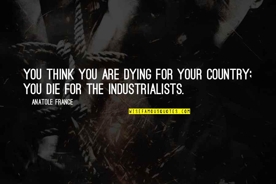 Poussin's Quotes By Anatole France: You think you are dying for your country;