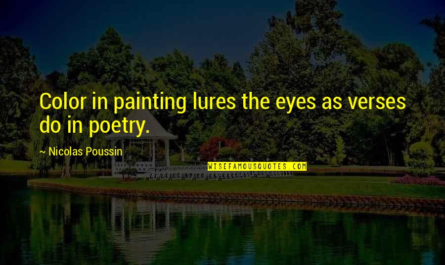 Poussin's Quotes By Nicolas Poussin: Color in painting lures the eyes as verses