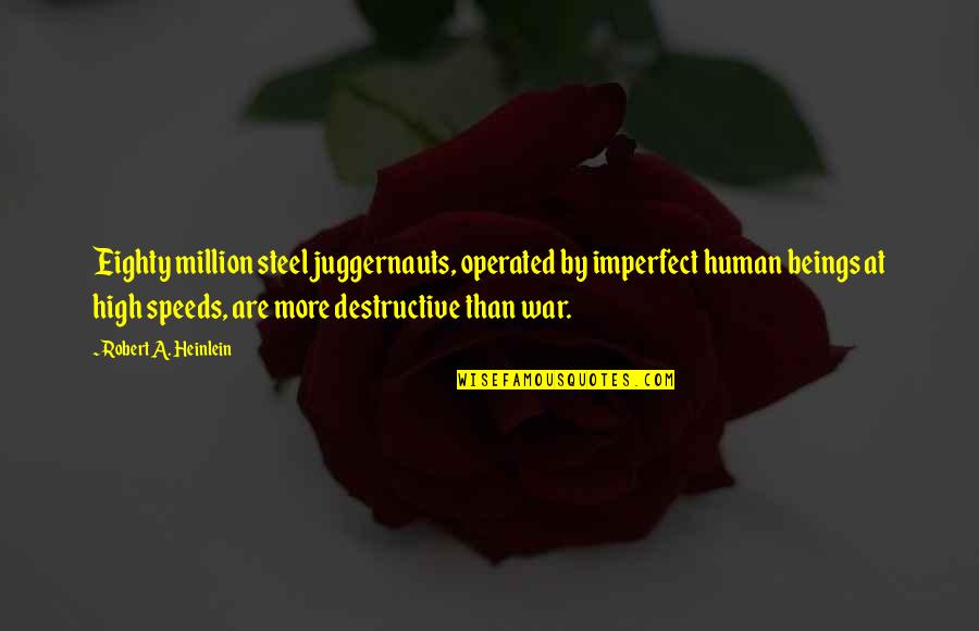 Poust Notary Quotes By Robert A. Heinlein: Eighty million steel juggernauts, operated by imperfect human
