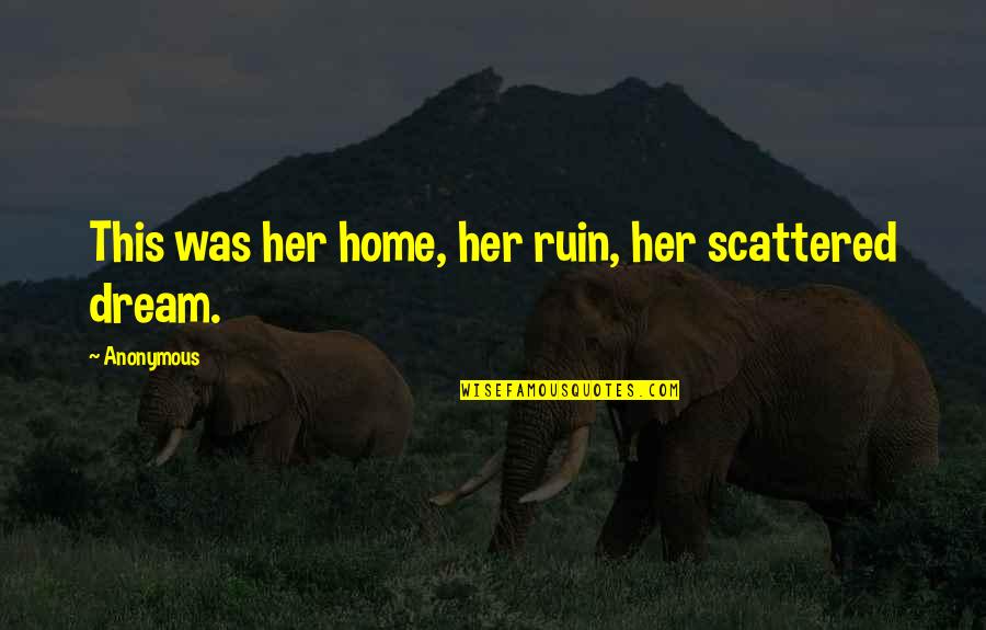 Pout Pout Fish Quotes By Anonymous: This was her home, her ruin, her scattered
