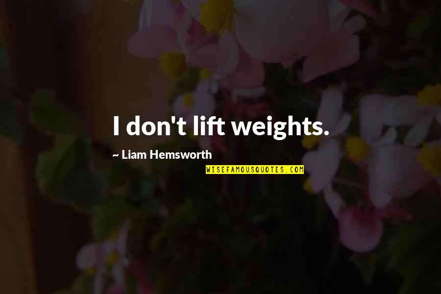 Pout Pout Fish Quotes By Liam Hemsworth: I don't lift weights. Pout Pout Fish Quotes By Liam Hemsworth: I don't lift weights.