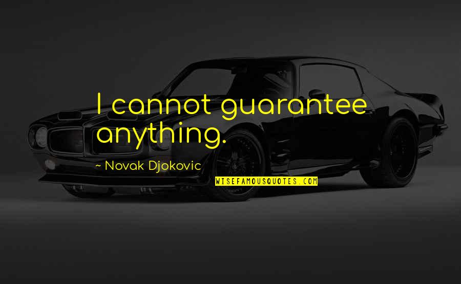 Pouted Magazine Quotes By Novak Djokovic: I cannot guarantee anything.