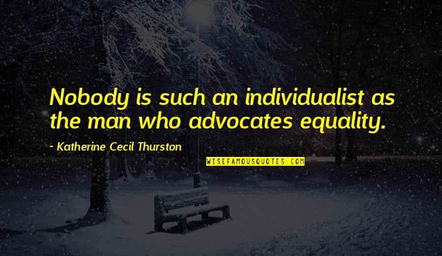 Pouting Selfie Quotes By Katherine Cecil Thurston: Nobody is such an individualist as the man Pouting Selfie Quotes By Katherine Cecil Thurston: Nobody is such an individualist as the man