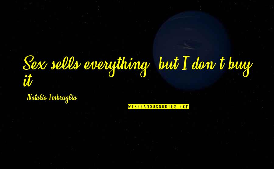 Pouton Posoire Quotes By Natalie Imbruglia: Sex sells everything, but I don't buy it.