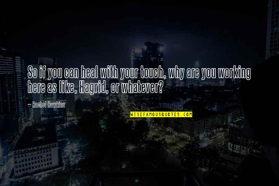 Pouton Posoire Quotes By Rachel Hawkins: So if you can heal with your touch, Pouton Posoire Quotes By Rachel Hawkins: So if you can heal with your touch,