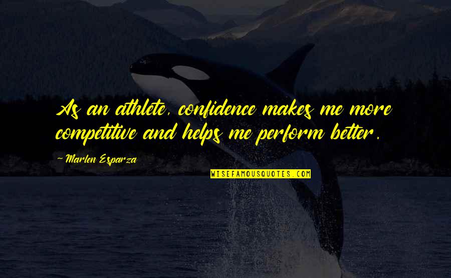 Poutou In English Quotes By Marlen Esparza: As an athlete, confidence makes me more competitive