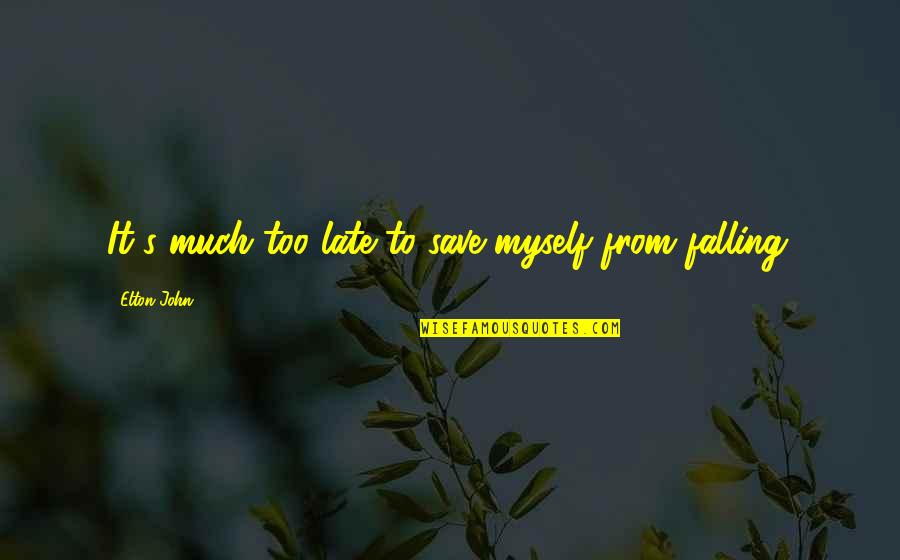 Poutre En Quotes By Elton John: It's much too late to save myself from