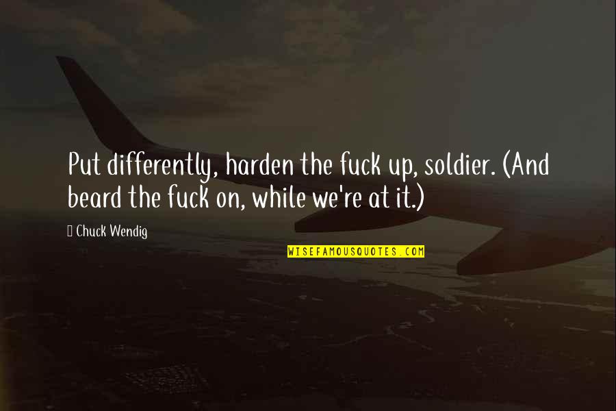 Poutre Hyperstatique Quotes By Chuck Wendig: Put differently, harden the fuck up, soldier. (And